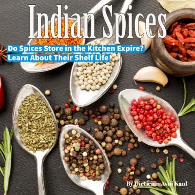 indian spices shelf life dietician avni kaul