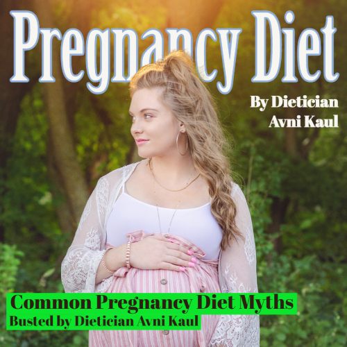 Common Pregnancy Diet Myths Busted by Dietician Avni Kaul