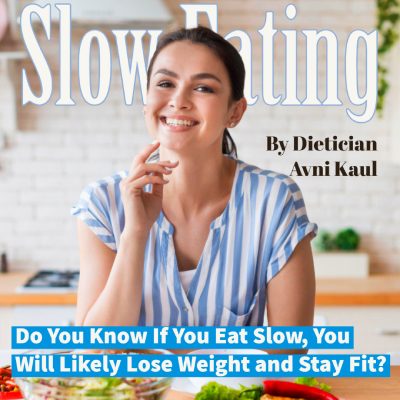 Do You Know If You Eat Slow, You Will Likely Lose Weight and Stay Fit?