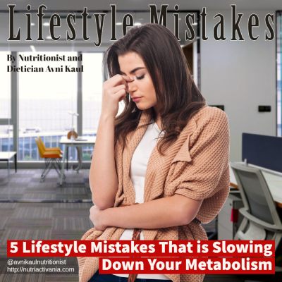 5 Lifestyle Mistakes That is Slowing Down Your Metabolism