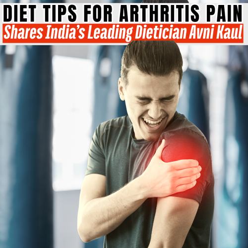 diet for arthritis pain by dietician Avni Kaul