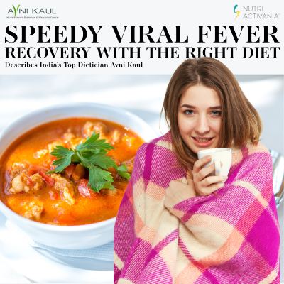 best food for viral fever by dietician Avni kaul