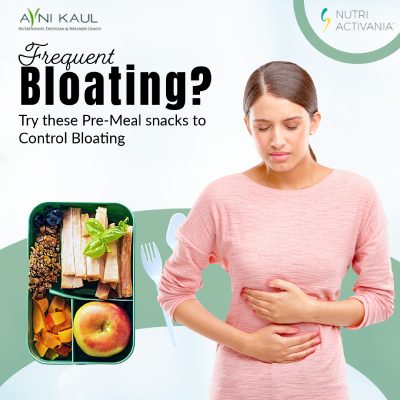 Frequent Bloating? Try these Pre-Meal snacks to Control Bloating