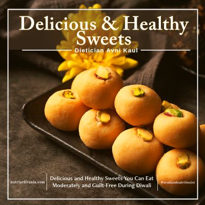 healthy Indian sweets for Diwali article by Dietician Avni Kaul