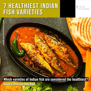 healtiest Indian fish varieties by Dietician Avni Kaul