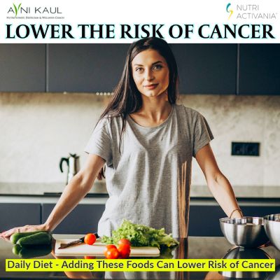 food lower risk cancer dietician Avni Kaul