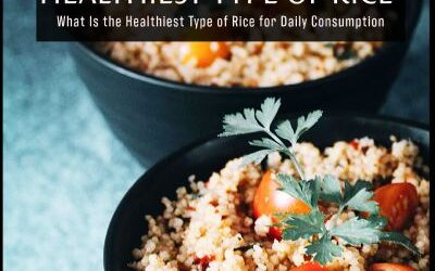 What Is the Healthiest Type of Rice for Daily Consumption?