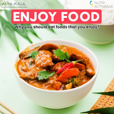 Why you Should Eat Foods that You Enjoy? Says Dietician Avni Kaul