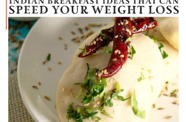 5 Tasty and Low-Calorie Indian Breakfast Ideas that Can Speed Your Weight Loss