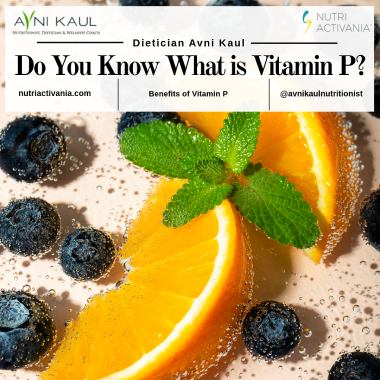 health benefits vitamin P shares dietician Avni Kaul