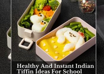 Healthy And Instant Indian Tiffin Ideas For School