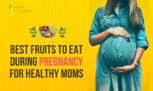 Best Fruits to Eat During Pregnancy for Healthy Moms | Nutri Activania