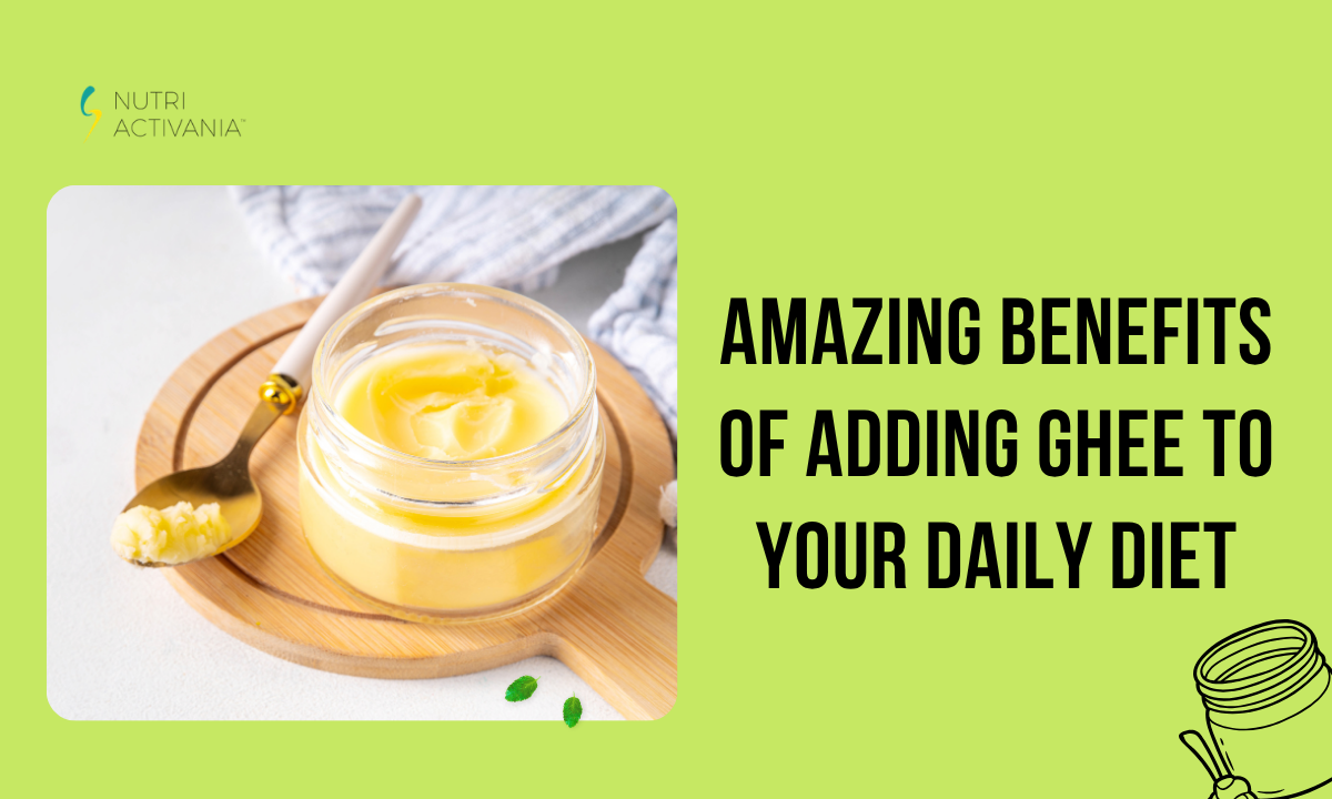 Amazing Benefits of Adding Ghee to Your Daily Diet